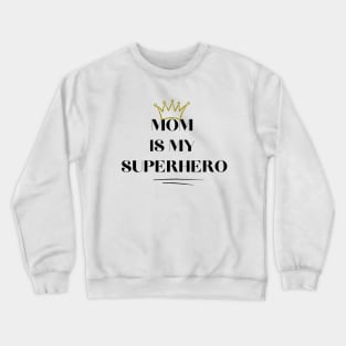 MOM IS MY SUPERHERO Crewneck Sweatshirt